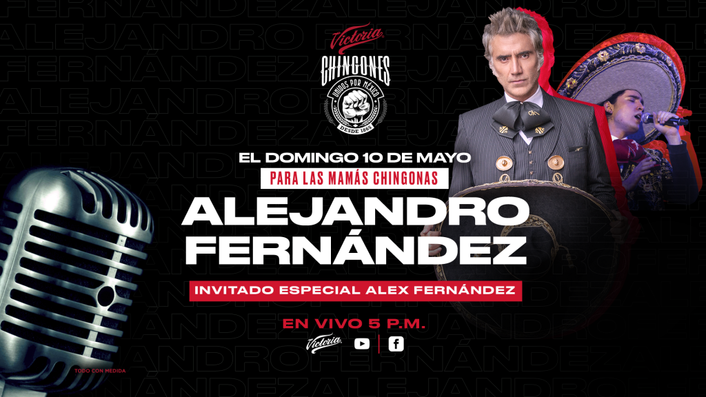 Alejandro Fernández en conjunto con Cerveza Victoria ofrecen concierto para celebrar a las madres en su día, como parte de la iniciativa #ChingonesUnidosXMéxico