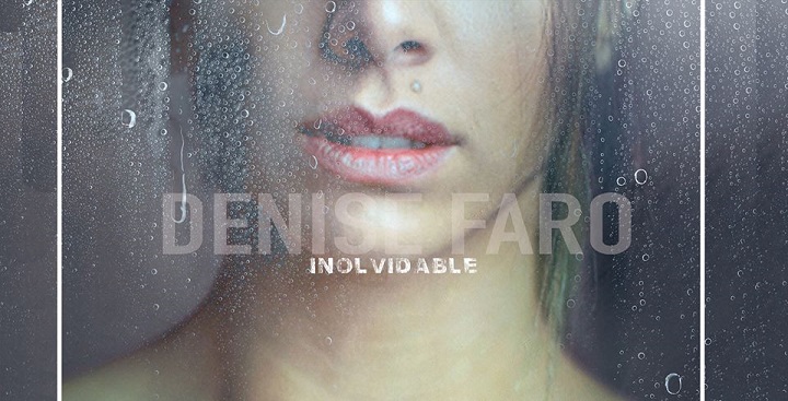 La cantante y actriz italiana Denise Faro lanzó el video oficial de su más reciente sencillo promocional “Inolvidable”