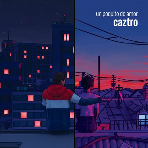 Caztro lanza nueva versión de “Un poquito de amor”, canción dedicada a las miles de historias de amores nacidos en el confinamiento
