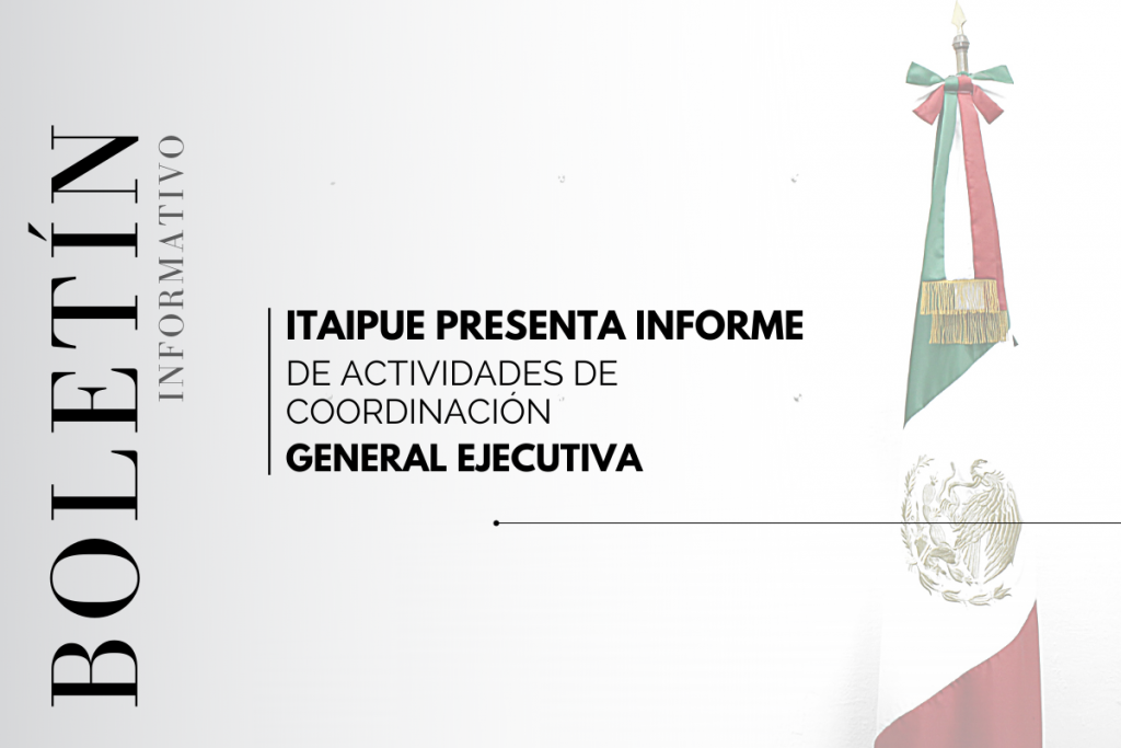 ITAIPUE presenta informe de actividades de Coordinación General Ejecutiva