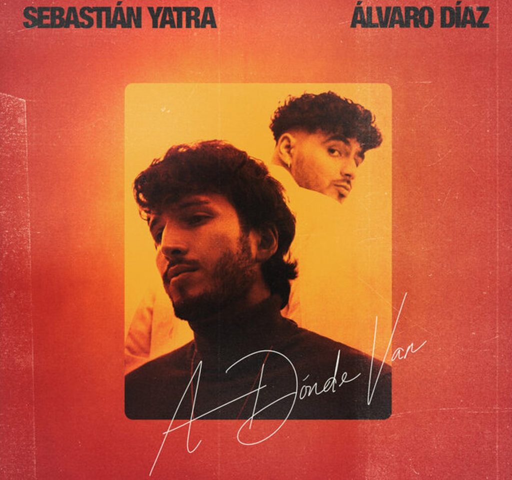 Sebastián Yatra Estrena nuevo sencillo: “A Dónde Van” con la colaboración de Álvaro Díaz