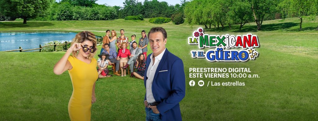 La Mexicana y el Güero” tendrá preestreno digital de sus 3 primeros capítulos completos este viernes 14 de agosto