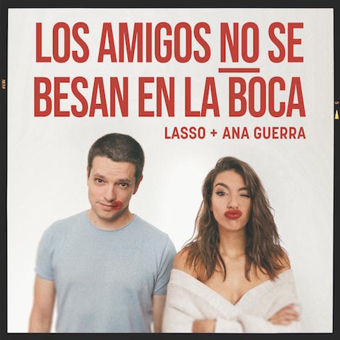 Lasso y Ana Guerra lanzan “Los Amigos No se Besan En la Boca”.