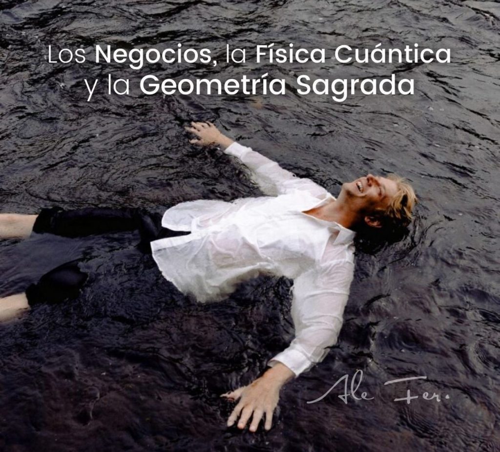 Los Negocios, la Física Cuántica y la Geometría Sagrada