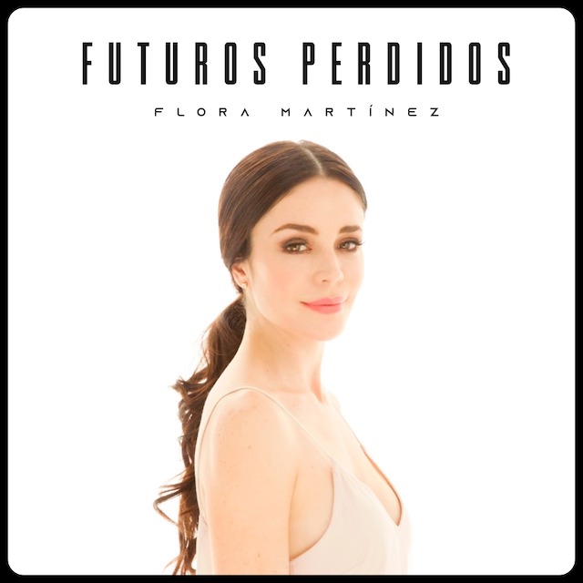-“Futuros perdidos” es el nuevo sencillo de la cantante y actriz Flora Martínez