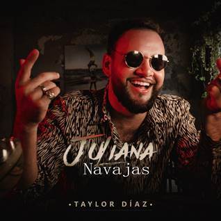 “Juliana Navajas” es el nuevo sencillo de Taylor Díaz