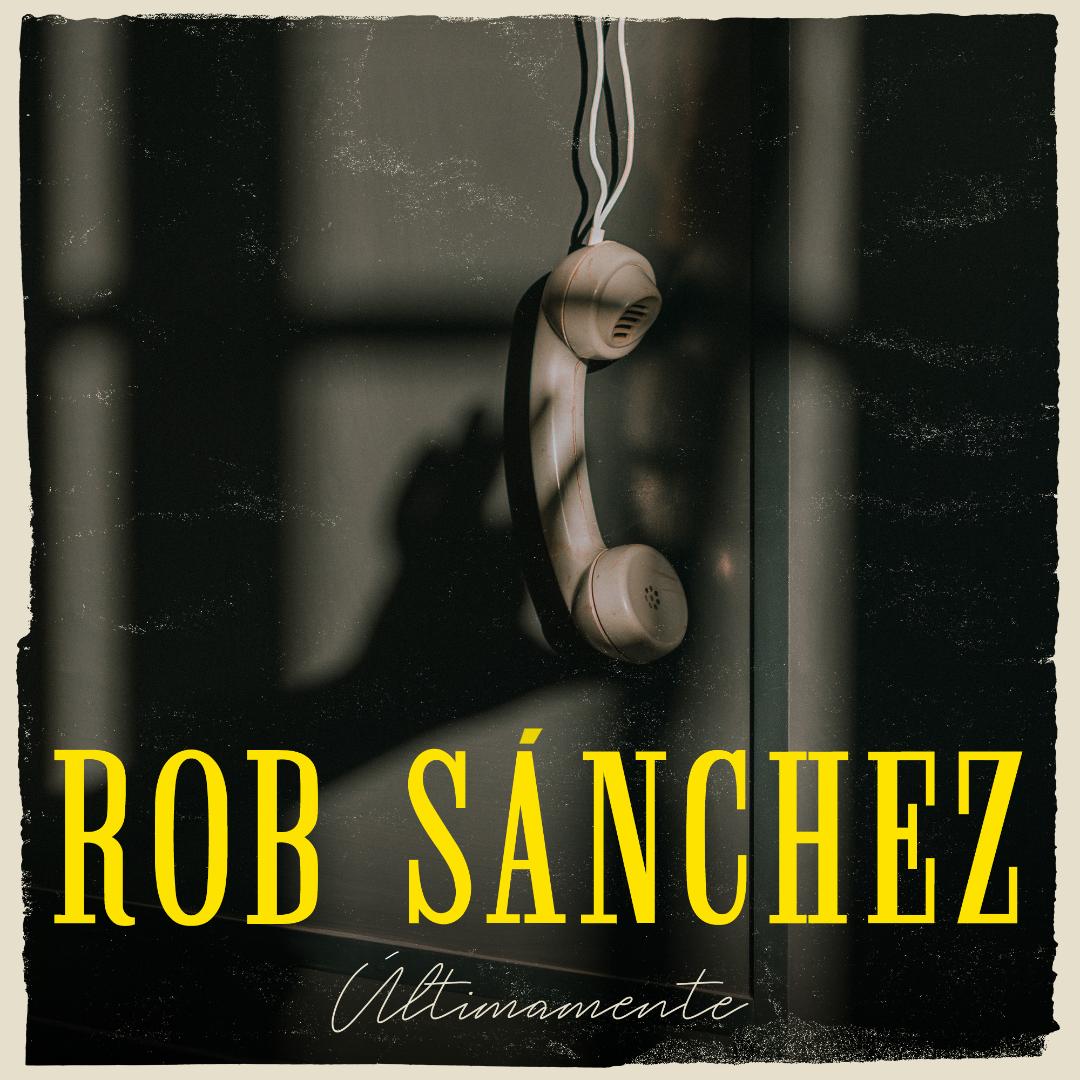 Rob Sánchez lanzó “Últimamente”, su nuevo sencillo