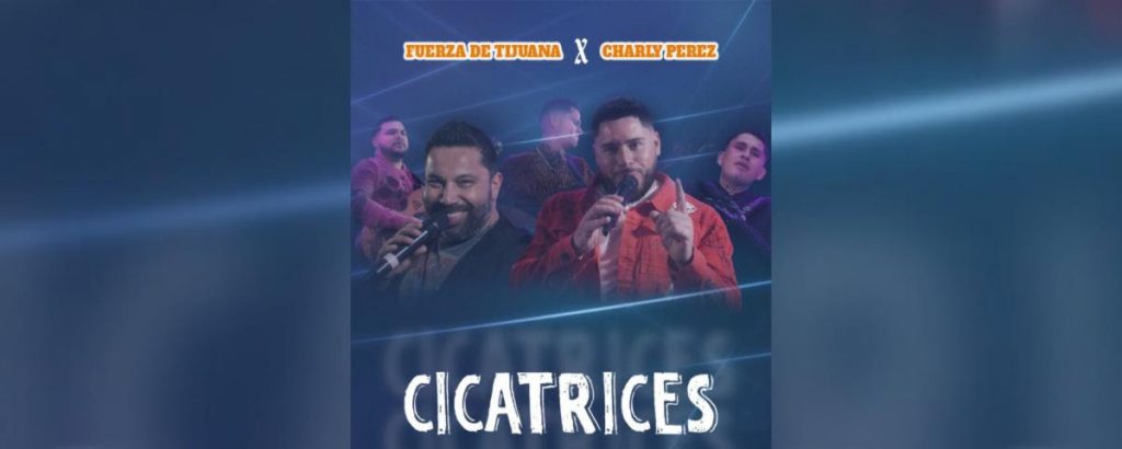 Fuerza de Tijuana presenta “Cicatrices” sencillo que se suma a su carrera musical