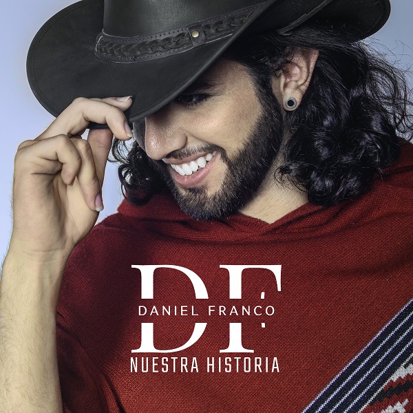 “Nuestra Historia” es el nuevo sencillo del cantautor mexicano Daniel Franco