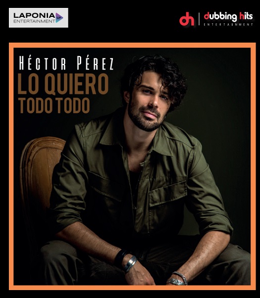 “Lo Quiero Todo Todo” es el nuevo sencillo del artista español Héctor Pérez