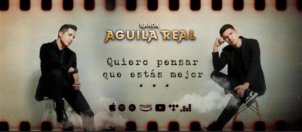 Banda Águila Real presenta ﻿ “Quiero Pensar Que Estás Mejor”
