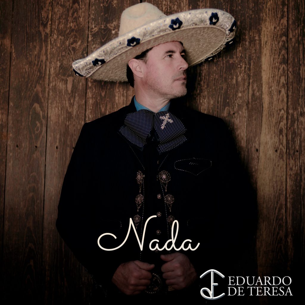 “Nada” es el primer sencillo de Eduardo De Teresa “El Charro”