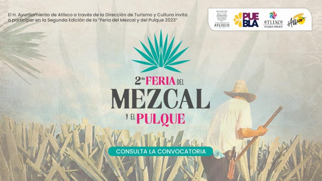 ¡Tu puedes participar en la feria del Mezcal y el Pulque Atlixco 2023!