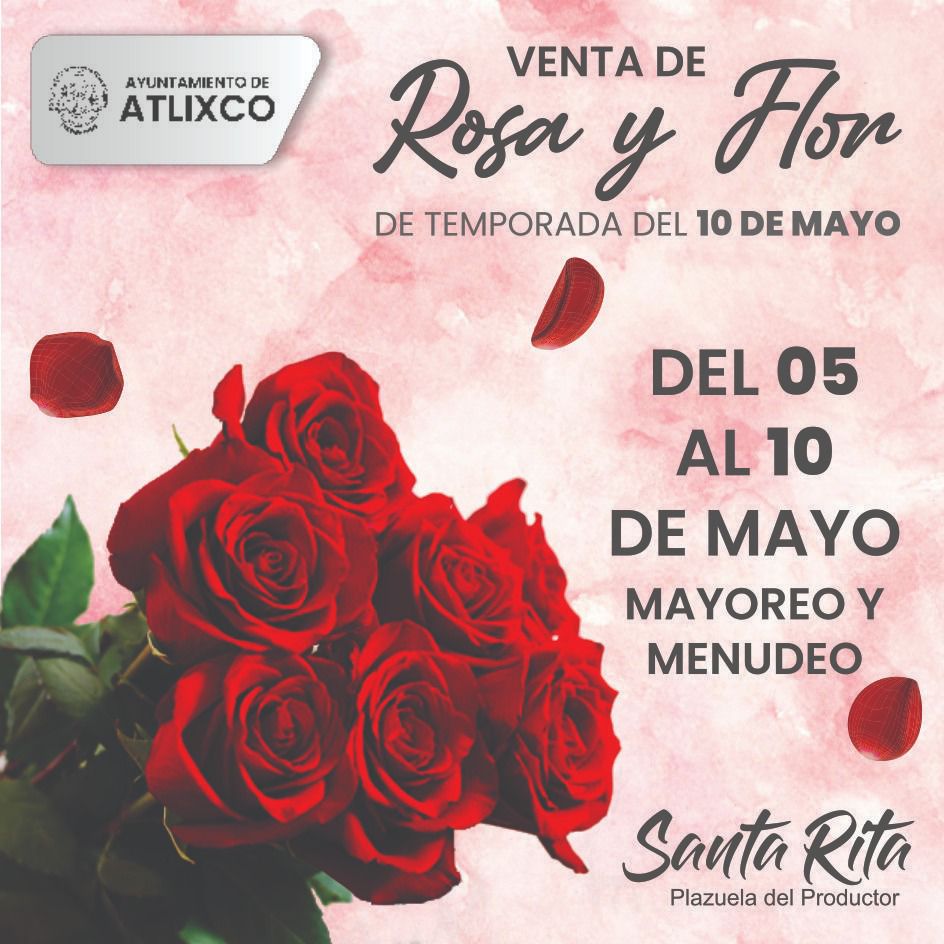 Este 10 de mayo, ¡ven por tus flores a la plazuela de Santa Rita en Atlixco!