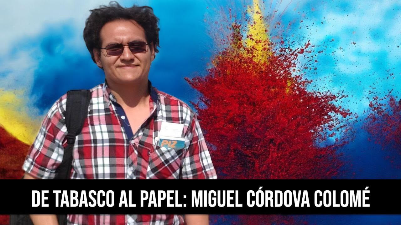 La voz de Tabasco: la obra de Miguel Córdova Colomé