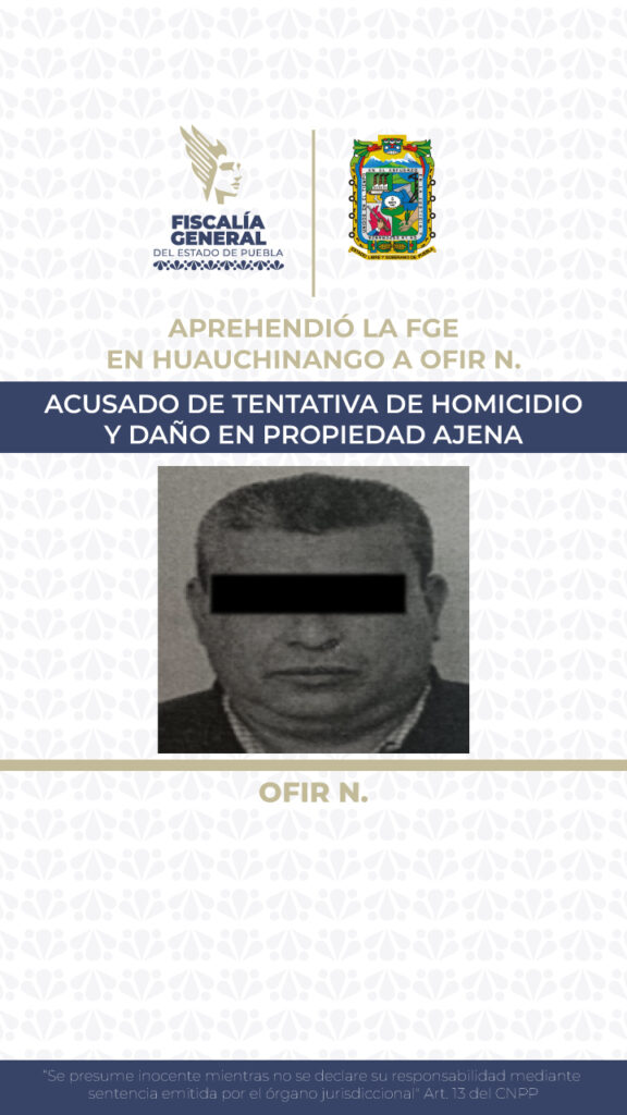 Aprehendió la FGE en Huauchinango a Ofir N., acusado de tentativa de homicidio y daño en propiedad ajena