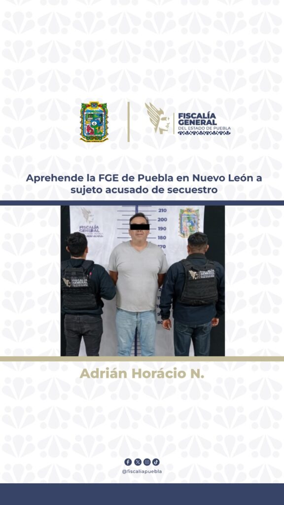 Aprehende la FGE de Puebla en Nuevo León a sujeto acusado de secuestro