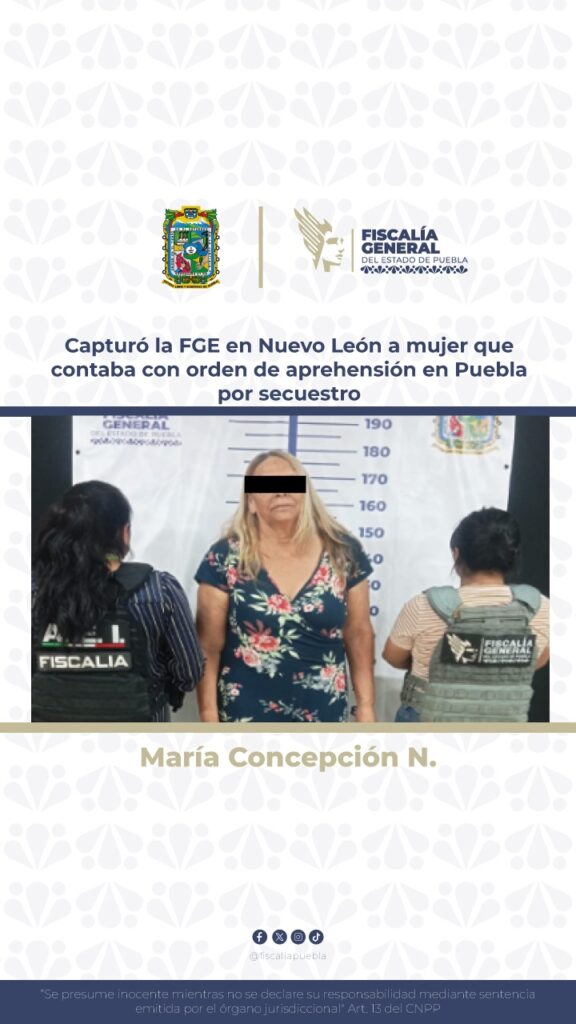 Capturó la FGE en Nuevo León a mujer que contaba con orden de aprehensión en Puebla por secuestro