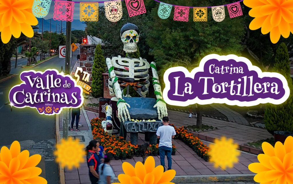 ¡Catrina “La Tortillera”, ven a Atlixco a admirarla!