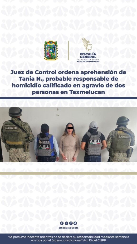 Juez de Control ordena aprehensión de Tania N., probable responsable de homicidio calificado en agravio de dos personas en Texmelucan