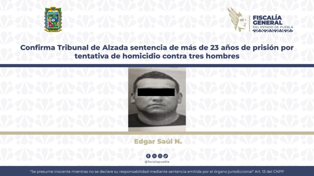 Confirma Tribunal de Alzada sentencia de más de 23 años de prisión por tentativa de homicidio contra tres hombres