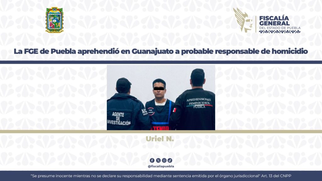 La FGE de Puebla aprehendió en Guanajuato a probable responsable de homicidio