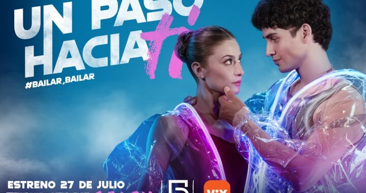 “Un paso hacia ti #bailar, bailar” se estrena el lunes 27 de julio a las 19:30 horas por Canal 5 y por ViX
